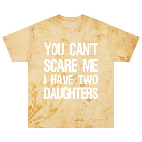 Discover You Can't Scare Me I Have Two Daughters II Blast T Shirts