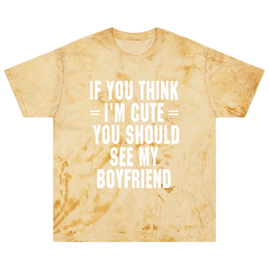 Discover If You Think I'm Cute You Should See My Boyfriend Blast T Shirts