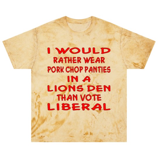 Discover Pork Chop Panties In A Lions Den Than Vote Liberal Blast T Shirts