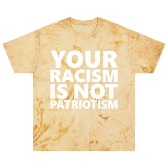 Discover Your Racism Is Not Patriotism Blast T Shirts