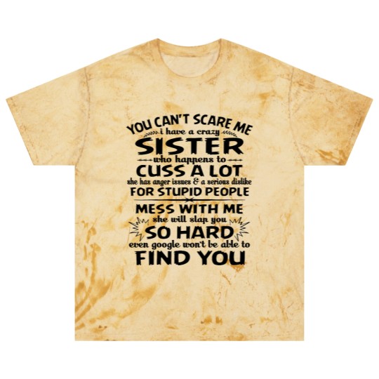 Discover You Can’t Scare Me I Have A Crazy Sister Who Happens To Cuss A Lot Mess With Me She Will Slap You So Hard - Gifts For Brothers From Sisters - Blast T Shirts