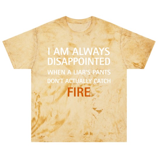 Discover I am always disappointed when a liar's pants don't actually catch fire, funny saying - Liar - Blast T Shirts