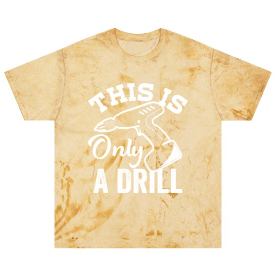 Discover This Is Only a Drill Funny Drilling Contractor - This Is Only A Drill Funny Drilling - Blast T Shirts
