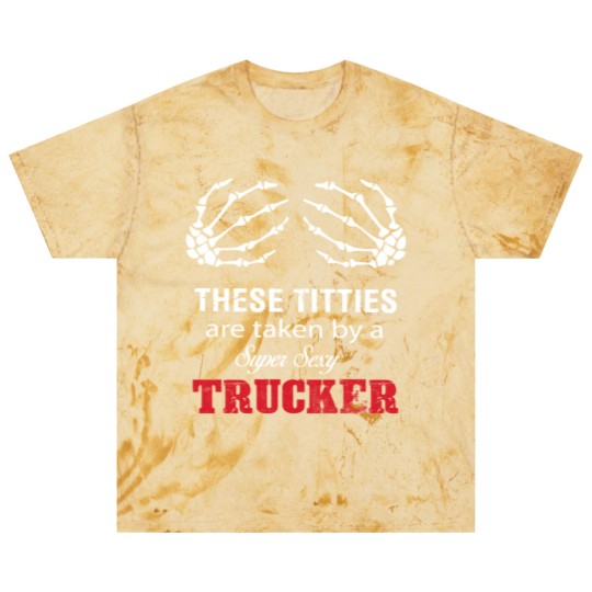 Discover These Titties Are Taken By A Super Sexy Trucker Blast T Shirts