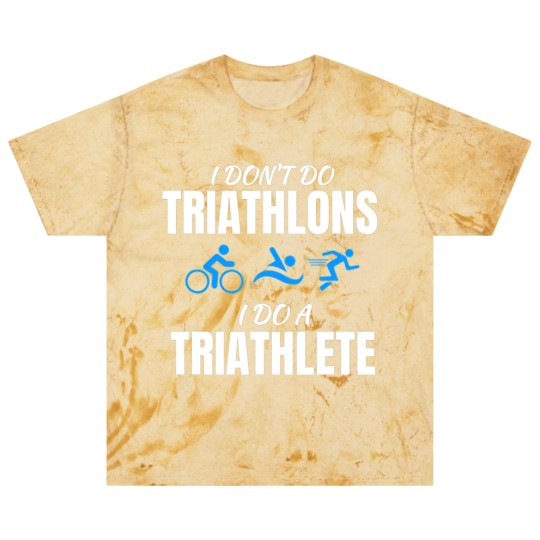 Discover I Dont Do Triathlons I Do A Triathlete Sport T Blast T Shirts