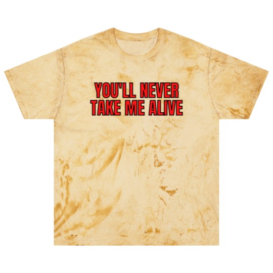 Discover YOU'LL NEVER TAKE ME ALIVE Blast T Shirts