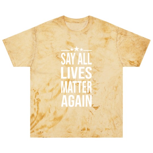 Discover Say All Lives Matter Again, Blast T Shirts