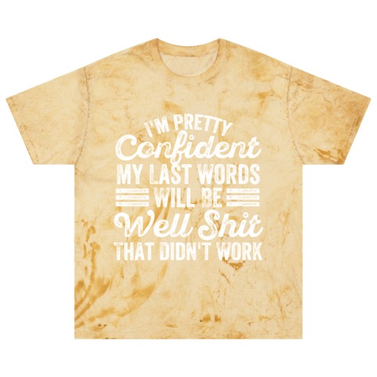 Discover im pretty confident my last words will be well Blast T Shirts