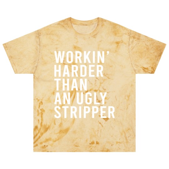 Discover Workin' harder than an ugly stripper Blast T Shirts