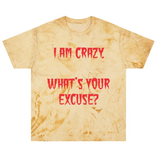 Discover I am Crazy, What's your excuse? Blast T Shirts