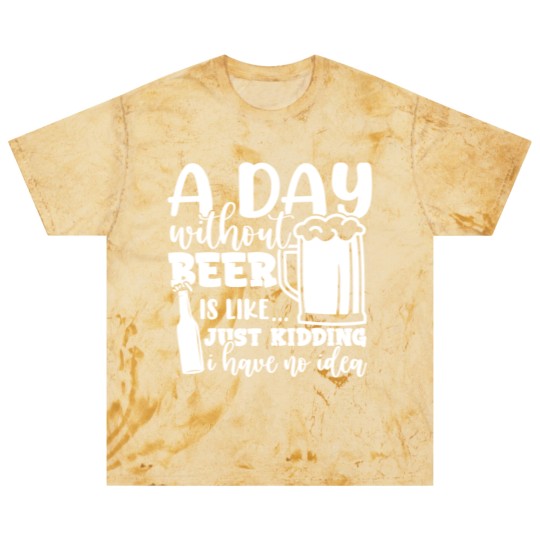 Discover A Day Without Beer Is Like Just Kidding I Have NoG Blast T Shirts