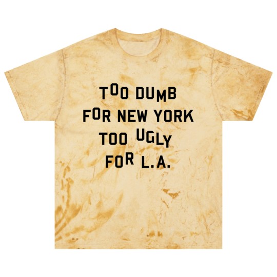 Discover Too dumb for New York too ugly for L.A. Blast T Shirts