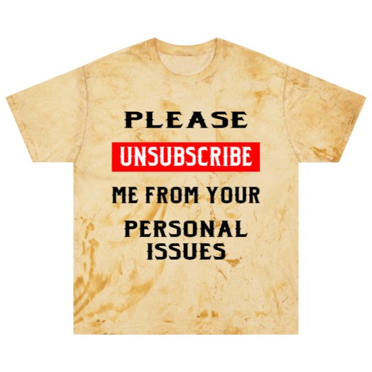 Discover Please Unsubscribe Me From Your Personal Issues © Blast T Shirts