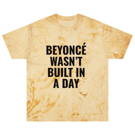 Discover Beyonce Wasn't Built In A Day Blast T Shirts