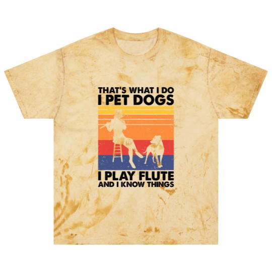 Discover Thats What I Do I Pet Dogs I Play Flute I Know Things2 Blast T Shirts