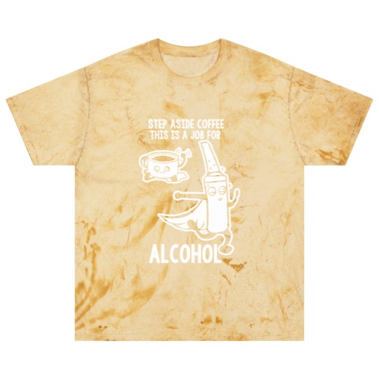 Discover Step Aside Coffee This Is A Job For Alcohol Blast T Shirts