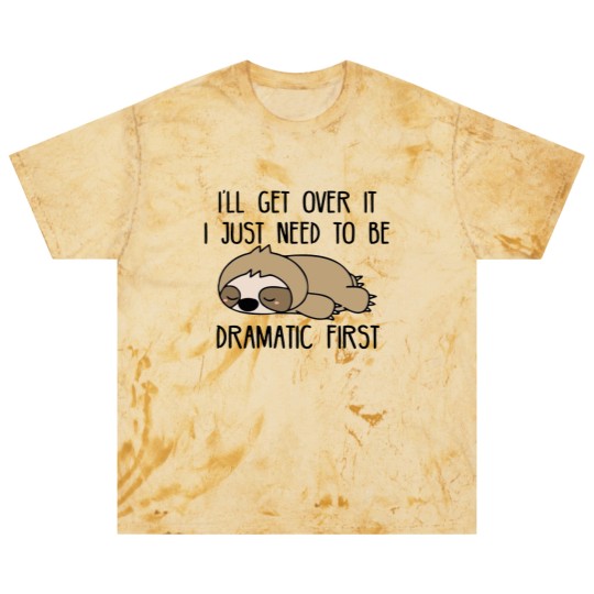 Discover Ill Get Over It I Just Need To Be Dramatic First Blast T Shirts,Sarcastic Blast T Shirts,Sloth Lover,Funny Blast T Shirts