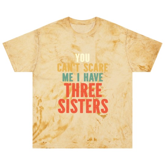 Discover You Can t Scare Me I Have Three Sisters Blast T Shirts