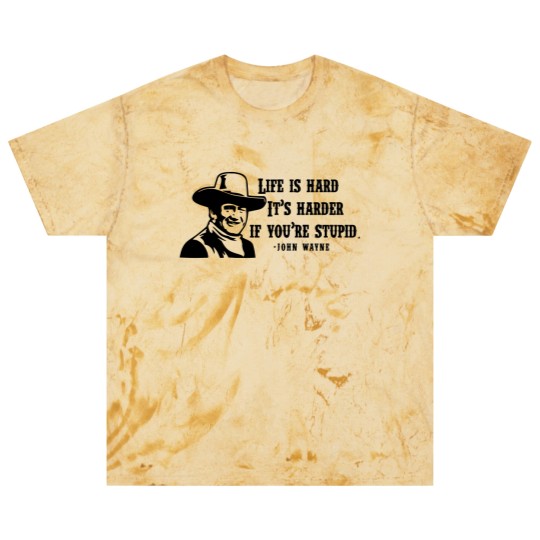 Discover Life is hard it's harder if your stupid- John Wayne - Blast T Shirts