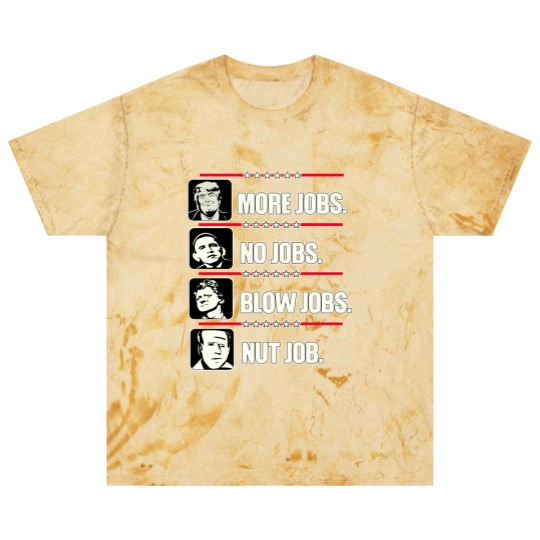 Discover Trump More Jobs, Obama No Jobs, Clinton Blow Jobs, Biden Nut Job Blast T Shirts