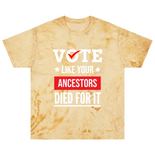 Discover Vote Like Your Ancestors Died For It Classic(17) Blast T Shirts
