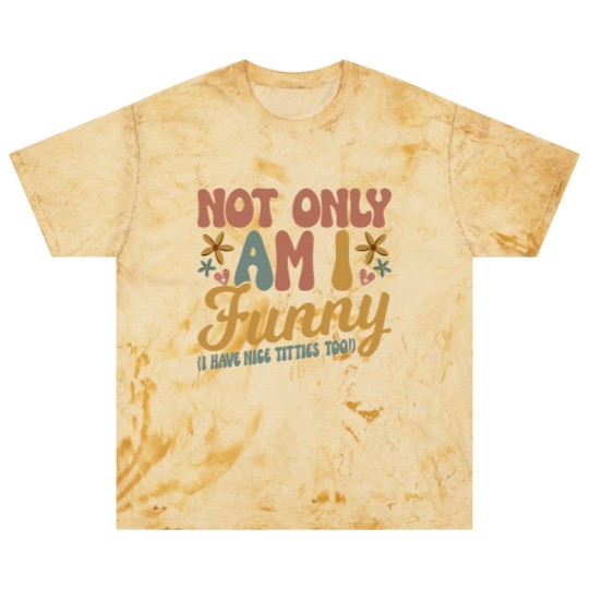 Discover Not Only Am I Funny I Have Tittes Too (1) Blast T Shirts