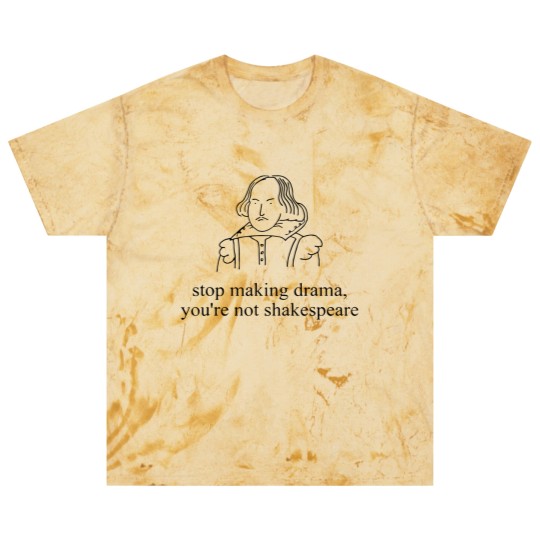 Discover Stop Making Drama You're Not Shakespear Blast T Shirts