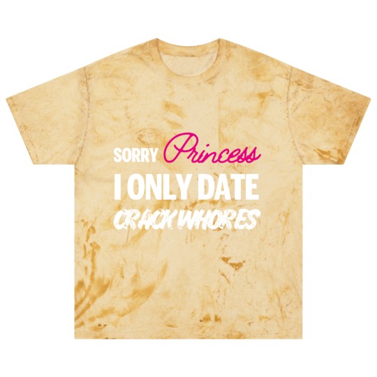 Discover Sorry Princess i only date Crack Whores Blast T Shirts