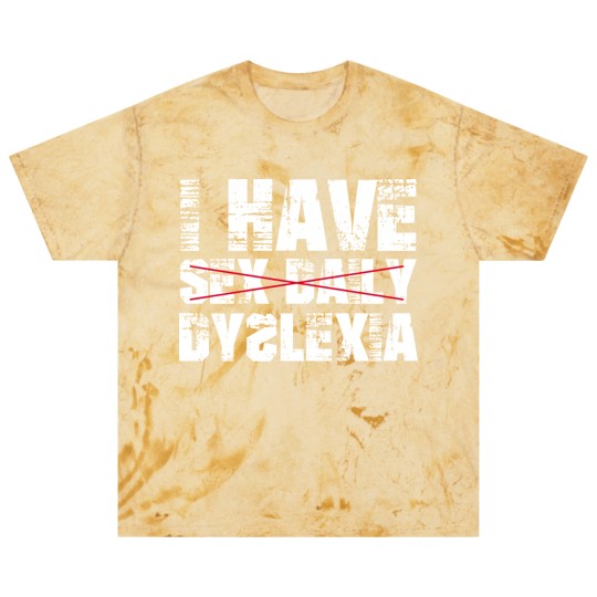 Discover I Have sx Daily Dyslexia Blast T Shirts