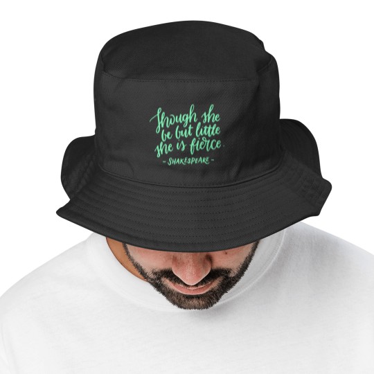 Discover Fierce Quote Bucket Hats Though She Be But Little She Is Fierce Shakespeare