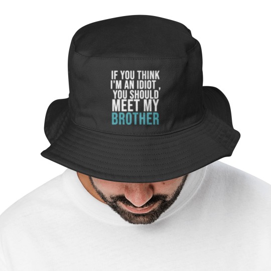Discover If you think I m an idiot Bucket Hats
