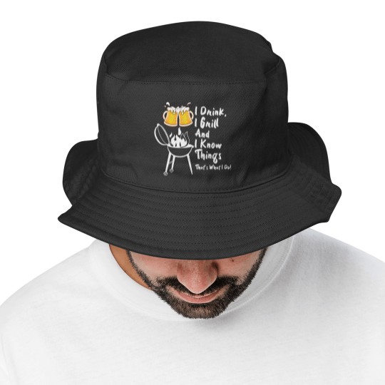 Discover I Drink, I Grill And I Know Things Bucket Hats
