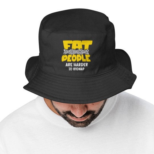 Discover fat people are harder to kidnap Bucket Hats