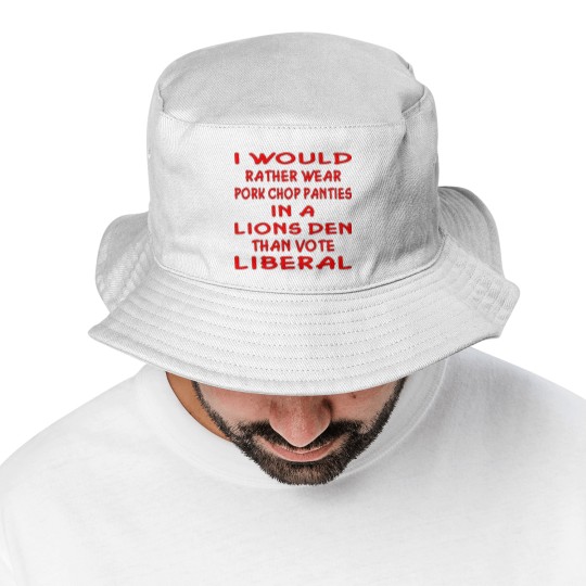 Discover Pork Chop Panties In A Lions Den Than Vote Liberal Bucket Hats