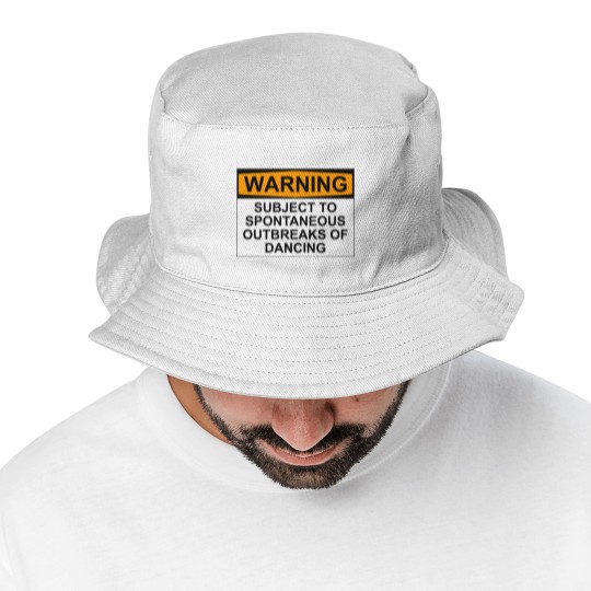 Discover WARNING : SUBJECT TO SPONTANEOUS OUTBREAKS OF DANCING - Dance - Bucket Hats