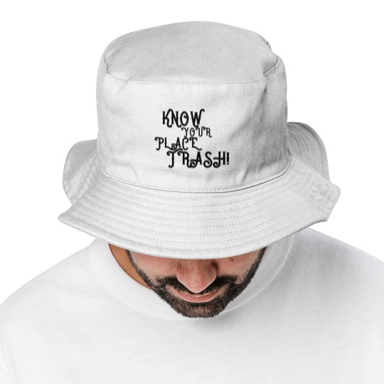 Discover Know Your Place Trash Text - Trash - Bucket Hats