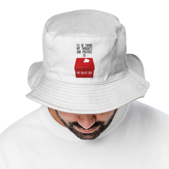 Discover Ill Be Taking My Thoughts And Prayers To The Ballot Box Bucket Hats