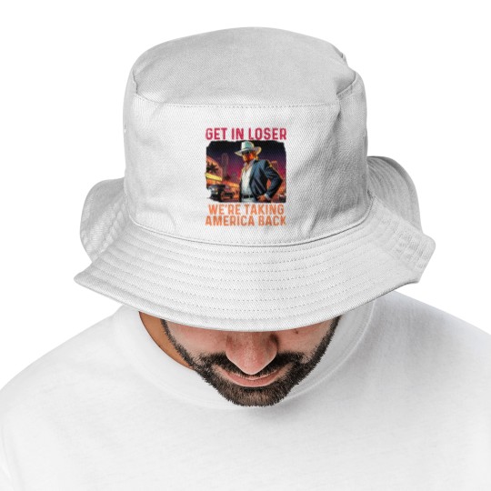 Discover Trump Get In Loser We're Taking America Bucket Hats