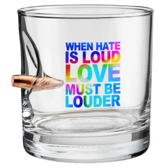 Discover When Hate Is Loud Love Must Be Louder Bullet Whiskey Glasses