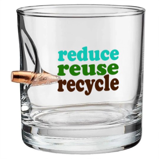Discover Reduce Reuse Recycle Bullet Whiskey Glasses Bullet Whiskey Glasses