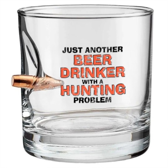 Discover Just Another Beer Drinking With A Hunting Problem Bullet Whiskey Glasses