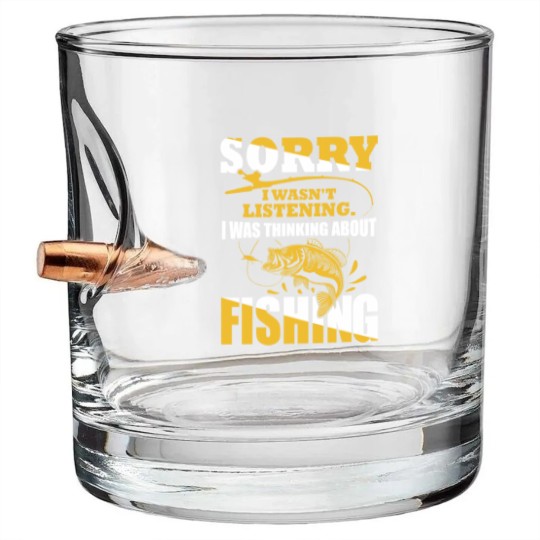 Discover Sorry I Wasn't Listening I Was Thinking About Fishing Bullet Whiskey Glasses
