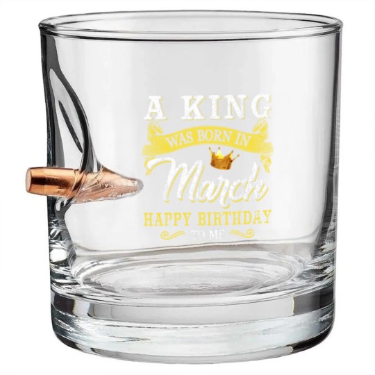 Discover A King Was Born In March Happy Birthday To Me Bullet Whiskey Glasses