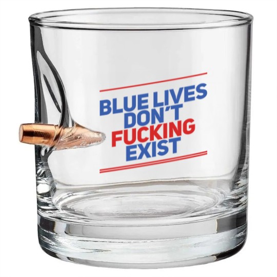 Discover Blue Lives Don't Fucking Exist - Black Lives Matter - Bullet Whiskey Glasses