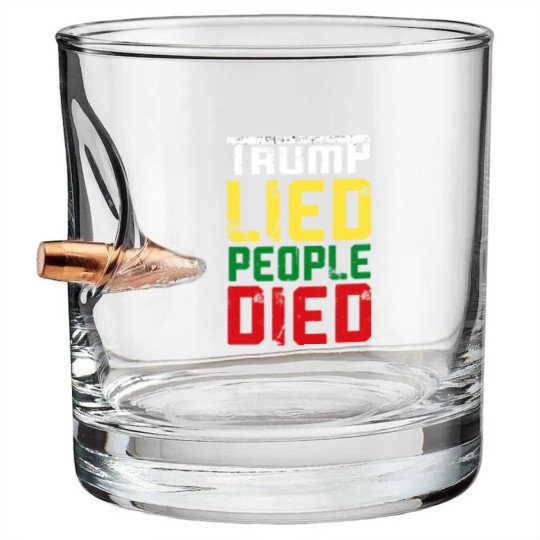 Discover Trump lied people died - Trump Lied People Died - Bullet Whiskey Glasses