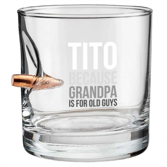 Discover Titos Bullet Whiskey Glasses Tito: Because Grandpa Is For Old Guys