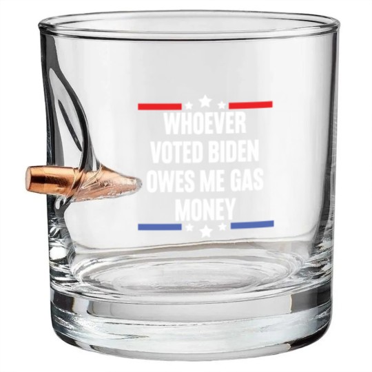 Discover Whoever Voted Biden Owes Me Gas Money - gas prices joe biden - Biden Owes Me Gas Money - Bullet Whiskey Glasses
