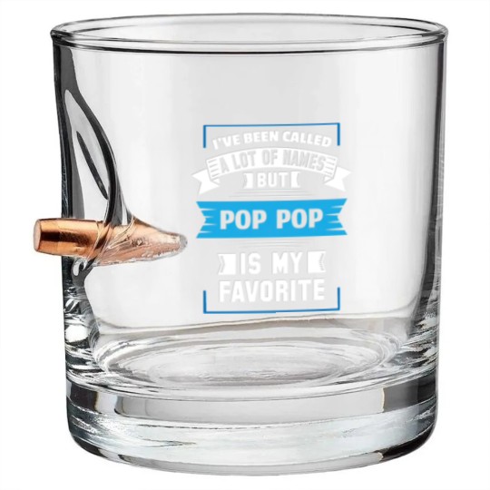 Discover I've Been Called A Lot Of Names But Pop Pop Is My Bullet Whiskey Glasses