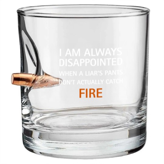 Discover I am always disappointed when a liar's pants don't actually catch fire, funny saying - Liar - Bullet Whiskey Glasses