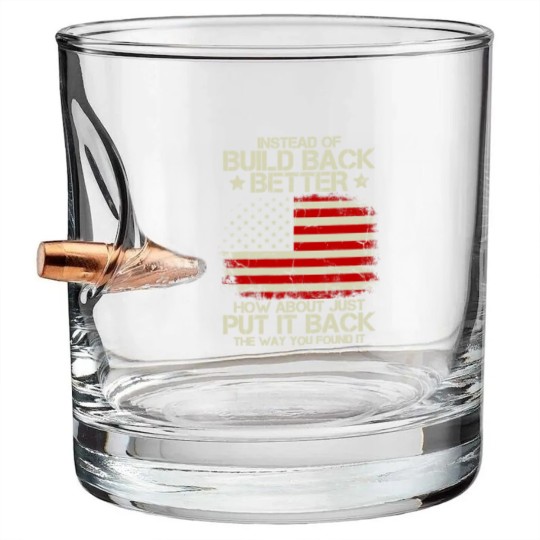 Discover Instead Of Build Back Better How About Just Put It Back 2022 Bullet Whiskey Glasses